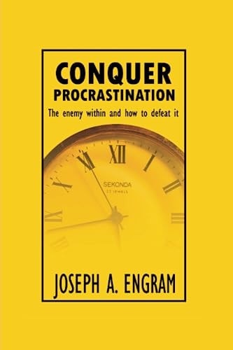 Conquer Procrastination The Enemy Within and how to Deal with it
