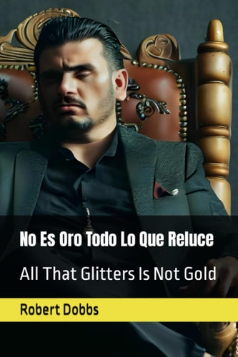 No Es Oro Todo Lo Que Reluce All That Glitters Is Not Gold