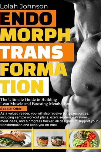 Endomorph Transformation The Ultimate Guide to Building Lean Muscle and Boosting Metabolism.