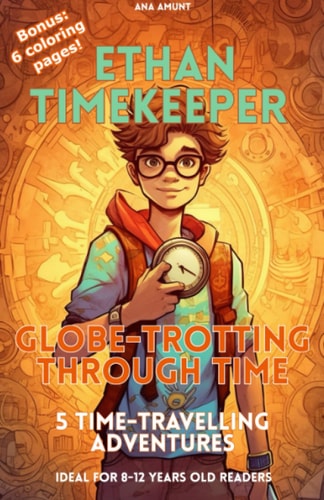 Ethan Timekeeper Globe-Trotting Through Time: 5 Time-travelling Adventures