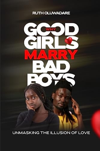Why Good Girls Marry Bad Boys Unmasking the Illusion of Love