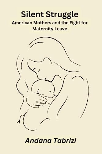 Silent Struggle American Mothers and the Fight for Maternity Leave