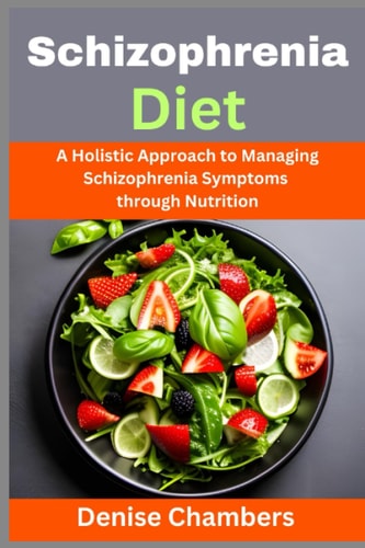 Schizophrenia Diet A Holistic Approach to Managing Schizophrenia Symptoms Through Nutrition
