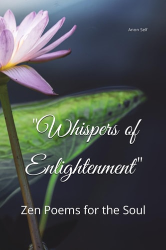 "Whispers of Enlightenment" Zen Poems for the Soul