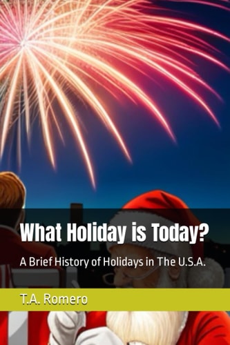 What Holiday is Today? A Brief History of Holidays in The U.S.A.