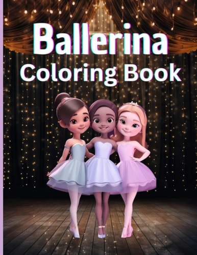 Ballerina Coloring Book Girls Enjoy A Whimsical Coloring Adventure of Cute, Young, Ballet Dancers