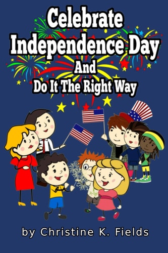 Celebrate Independence Day And Do It The Right Way