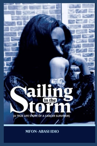 Sailing in the Storm A True Life Story of a Cancer Survivor