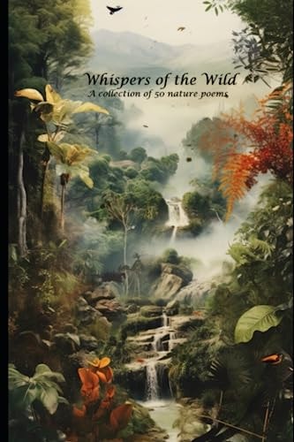 Whispers of the Wild A Collection of 50 Nature Poems