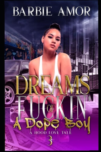 Dreams of Fu*kin A Dope Boy 3 A Hood Love Tale