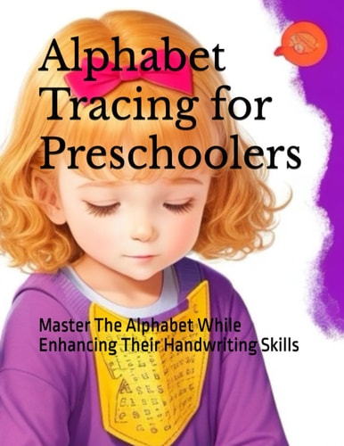 Alphabet Tracing for Preschoolers Master The Alphabet While Enhancing Their Handwriting Skills