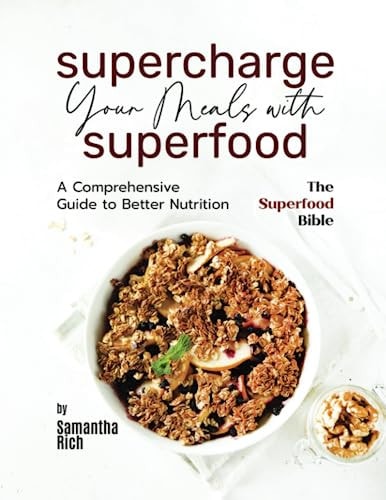 Supercharge Your Meals with Superfoods A Comprehensive Guide to Better Nutrition