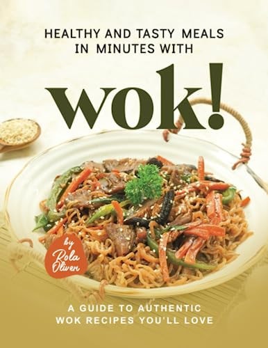 Healthy and Tasty Meals in Minutes with Wok! A Guide to Authentic Wok Recipes You'll Love