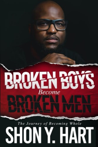 Broken Boys Become Broken Men The Journey Of Becoming Whole