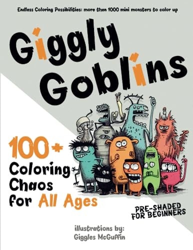 Giggly Goblins 100+ Coloring Chaos for All Ages