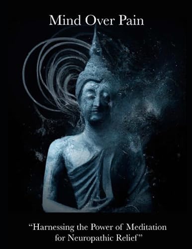 Mind Over Pain Harnessing the Power of Meditation for Neuropathic Relief
