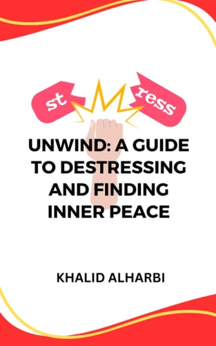 Unwind A Guide to Destressing and Finding Inner Peace