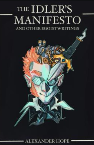 The Idler's Manifesto And Other Egoist Writings