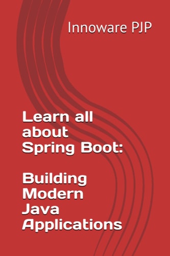 Learn All about Spring Boot Building Modern Java Applications