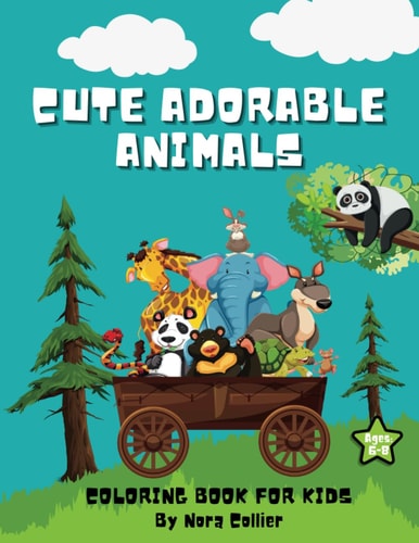 Cute Adorable Animals Coloring Book Ages 6-8 Experience Fun and Joy Coloring Pages, Filled with Pets, Farm Animal and Underwater Creatures