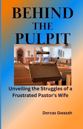 Behind the Pulpit Unveiling the Struggles of a Frustrated Pastor's Wife