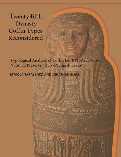 Twenty-fifth Dynasty Coffin Types Reconsidered Typological Analysis of Coffin Lid KPL-Arch-829, National Preserve "Kyiv-Pechersk Lavra"