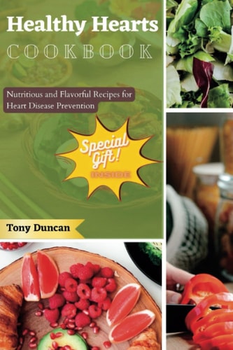 Healthy Hearts Cookbook Nutritious and Flavorful Recipes for Heart Disease Prevention (2023)
