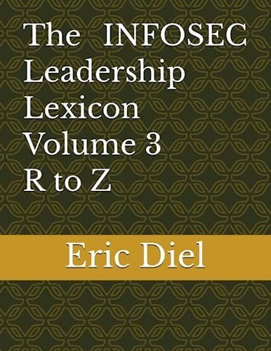 The INFOSEC Leadership Lexicon Volume 3 R to Z