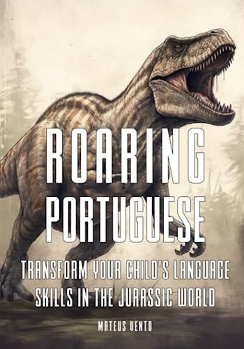 Roaring Portuguese Transform Your Child's Language Skills in the Jurassic World