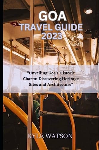 Goa Travel Guide 2023 "Unveiling Goa's Historic Charm: Discovering Heritage Sites and Architecture"