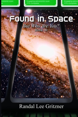 FOUND IN SPACE, BUT WHO ARE YOU? BOOK 10