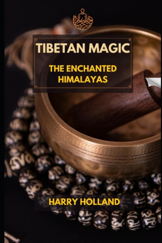 Tibetan Magic The Enchanted Himalayas