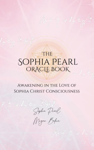 The Sophia Pearl Oracle Book Awakening in the Love of Sophia Christ Conciousness