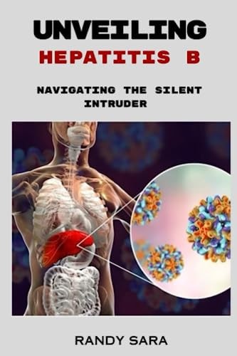 Unveiling Hepatitis B Navigating the Silent Intruder