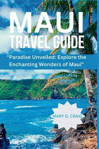 Maui Travel Guide "Paradise Unveiled: Explore the Enchanting Wonders of Maui"