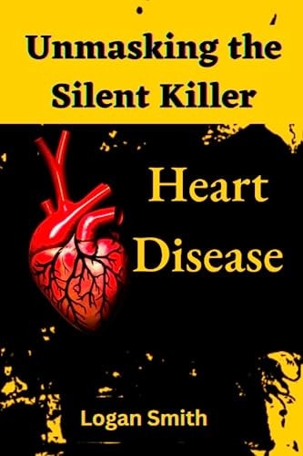 Unmasking the Silent Killer Heart Disease