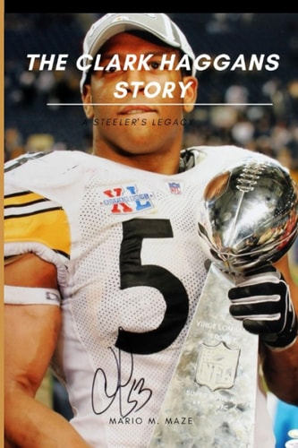The Clark Haggan's Story A Steeler's Legacy