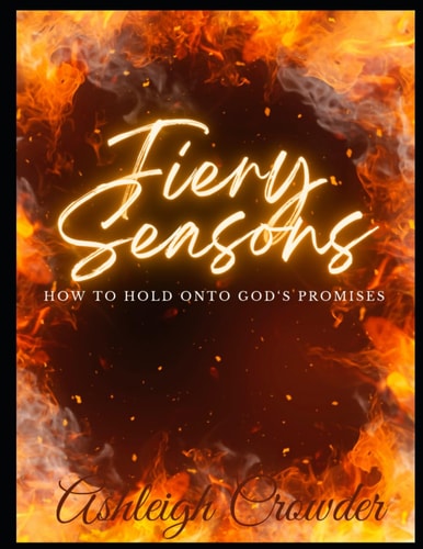 Fiery Seasons How to Hold Onto God's Promises