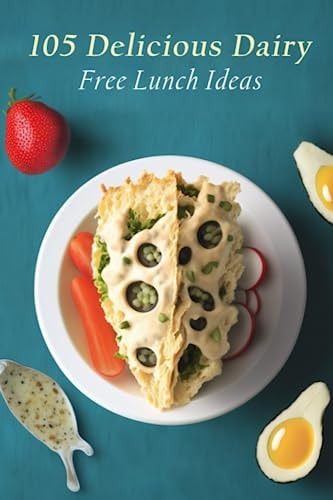 105 Delicious Dairy-Free Lunch Ideas