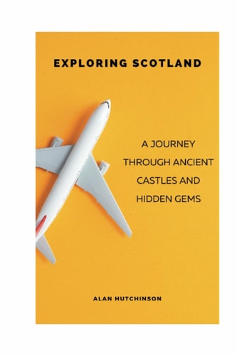 Exploring Scotland A Journey Through Ancient Castles and Hidden Gems