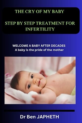 The Cry of My Baby Steps by Step Treatment for Infertility