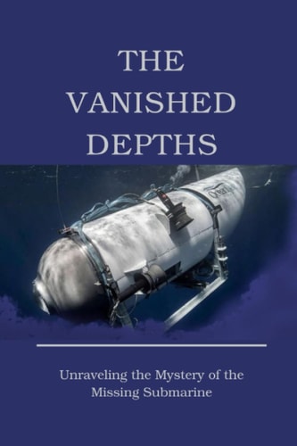 The Vanished Depths Unraveling the Mystery of the Missing Submarine