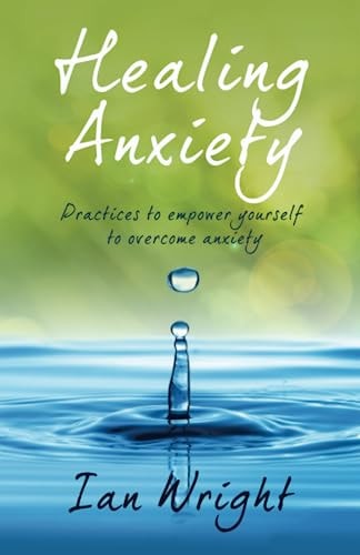 Healing Anxiety Practices to Empower Yourself in Overcoming Anxiety