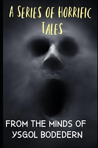 A Series of Horrific Tales A Collection from the Young Minds of Ysgol Bodedern