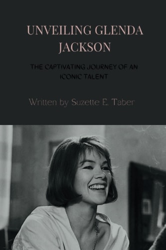 Unveiling Glenda Jackson The Captivating Journey of an Iconic Talent