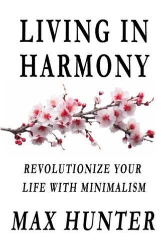 LIVING IN HARMONY Revolutionize Your Life with Minimalism
