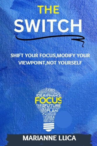 The Switch Shift Your Focus, Modify Your Viewpoint, Not Yourself