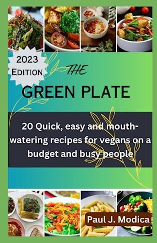 The Green Plate 20 Quick, Easy and Mouth-watering Recipes for Vegans on a Budget and Busy People