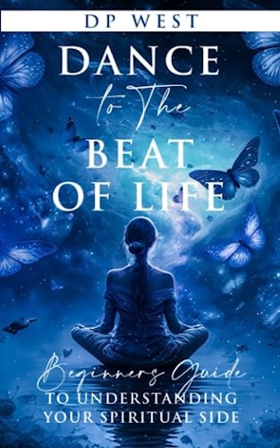 Dance to the Beat of Life Beginners Guide to Understanding Your Spiritual Side