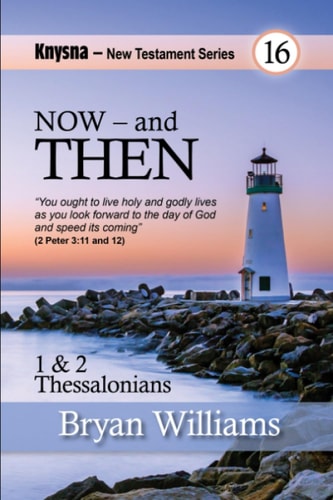 Now - And Then Knysna New Testament Series - 1 and 2 Thessalonians